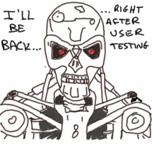 Terminator saying - I will be back right after user testing